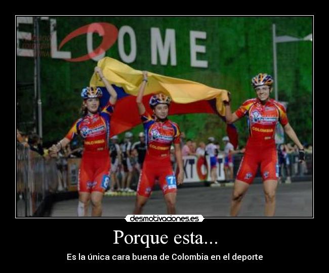 Porque esta... - Es la única cara buena de Colombia en el deporte
