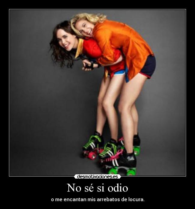 No sé si odio -