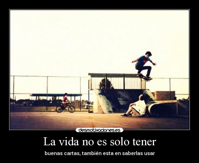 La vida no es solo tener - buenas cartas, también esta en saberlas usar