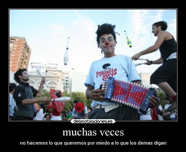 muchas veces - no hacemos lo que queremos por miedo a lo que los demas digan