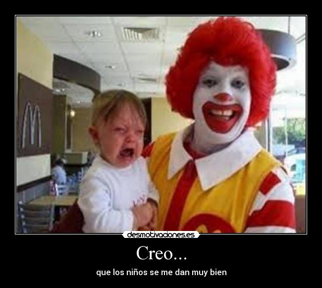 Creo... - que los niños se me dan muy bien