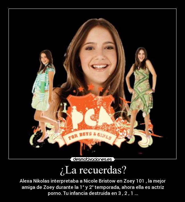 ¿La recuerdas? - Alexa Nikolas interpretaba a Nicole Bristow en Zoey 101 , la mejor
amiga de Zoey durante la 1° y 2° temporada, ahora ella es actriz
porno. Tu infancia destruida en 3 , 2 , 1 ...