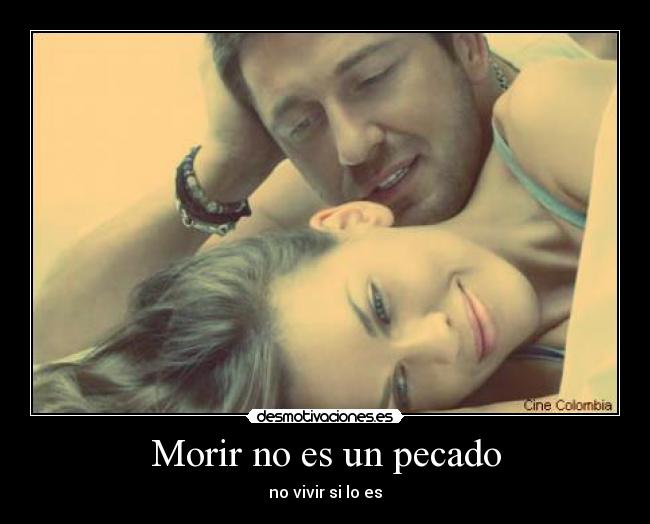 Morir no es un pecado - no vivir si lo es