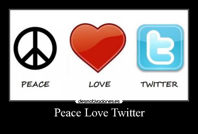 Peace Love Twitter - 