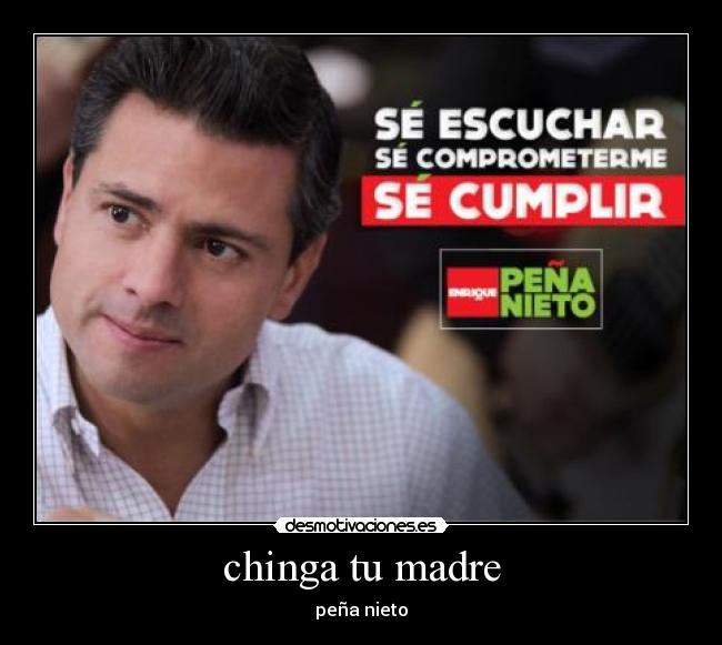 chinga tu madre - peña nieto