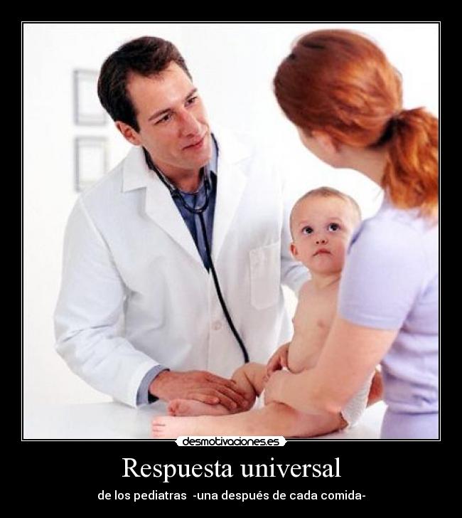 Respuesta universal - de los pediatras -una después de cada comida-