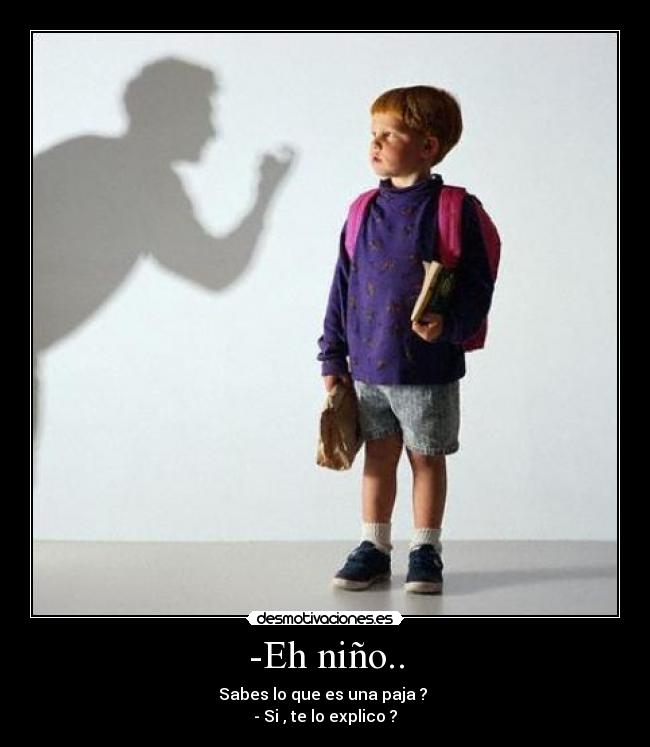 -Eh niño.. -
