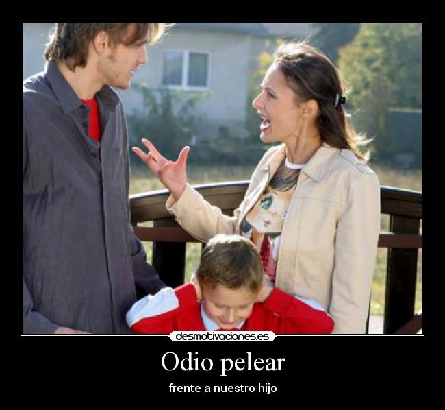 Odio pelear - frente a nuestro hijo
