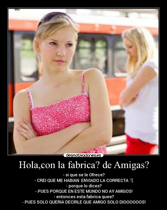 Hola,con la fabrica? de Amigas? - 