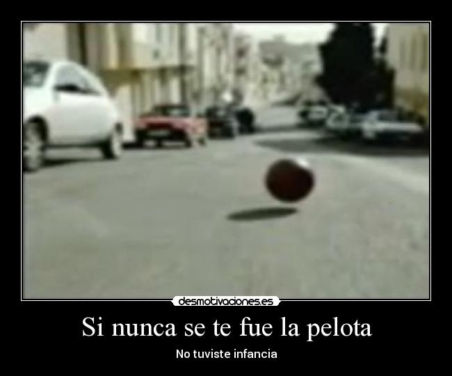 Si nunca se te fue la pelota -