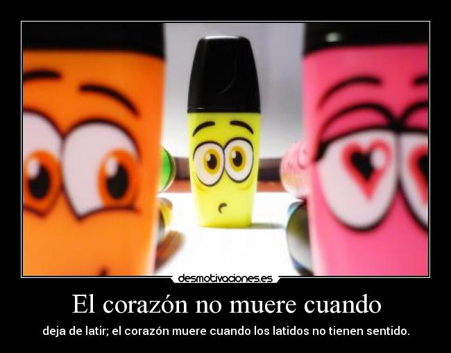 El corazón no muere cuando -