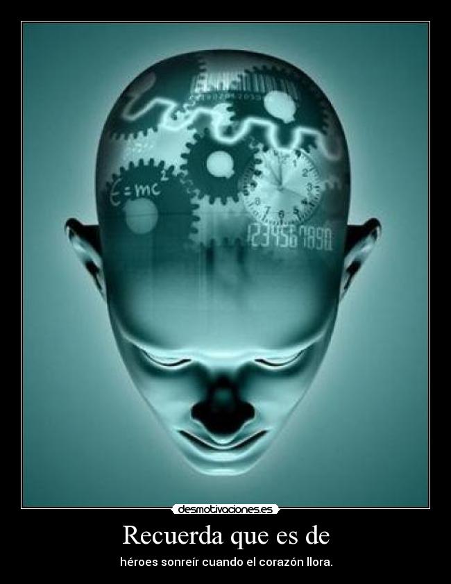 Recuerda que es de - héroes sonreír cuando el corazón llora.