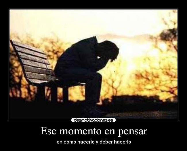 Ese momento en pensar - 