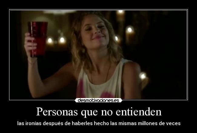 Personas que no entienden - las ironías después de haberles hecho las mismas millones de veces