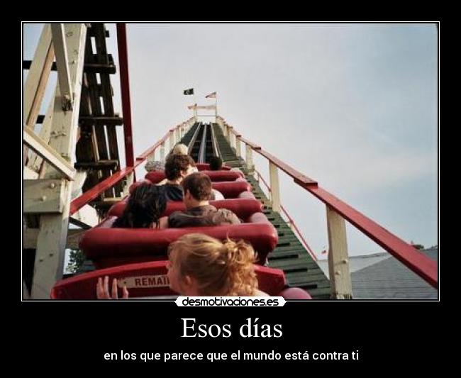 Esos días - en los que parece que el mundo está contra ti