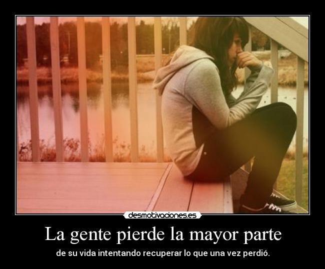 La gente pierde la mayor parte -