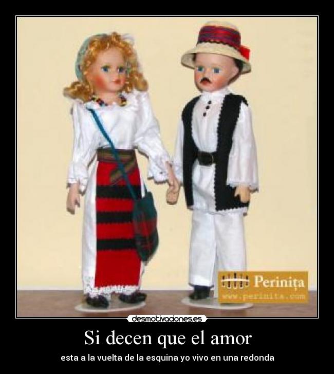 Si decen que el amor - esta a la vuelta de la esquina yo vivo en una redonda