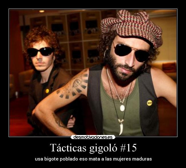 Tácticas gigoló #15 - usa bigote poblado eso mata a las mujeres maduras