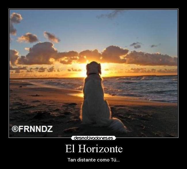 El Horizonte - Tan distante como Tú...
