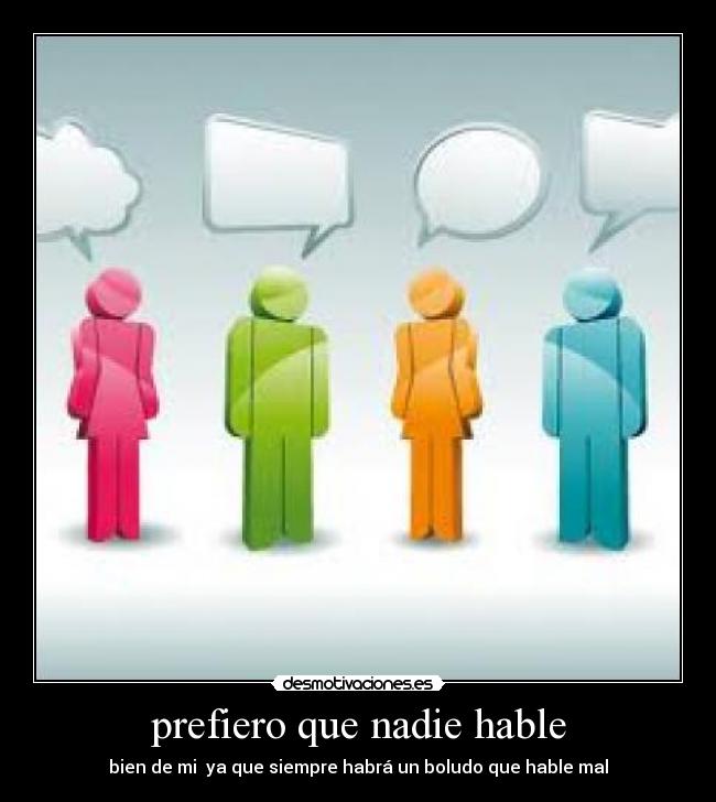 carteles prefiero que nadie hable bien que siempre habra boludo que hable mal desmotivaciones