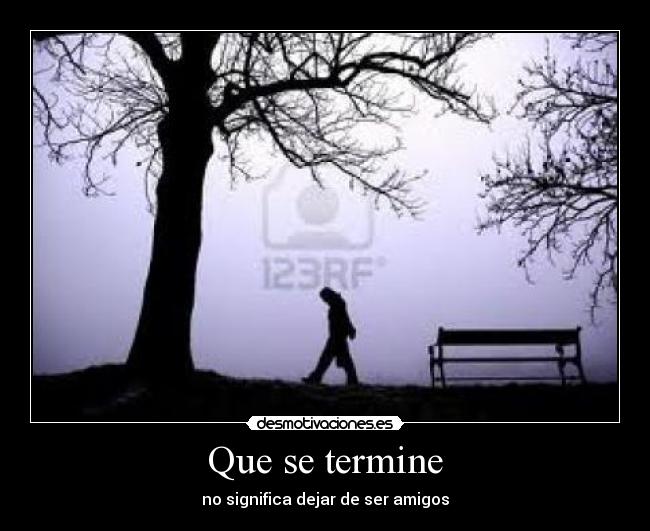 Que se termine - no significa dejar de ser amigos