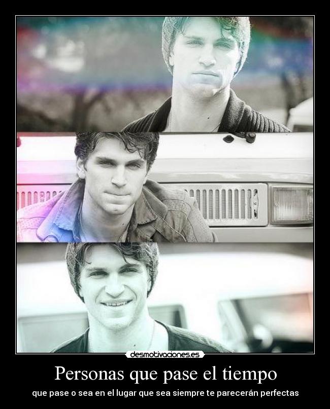 Personas que pase el tiempo - que pase o sea en el lugar que sea siempre te parecerán perfectas