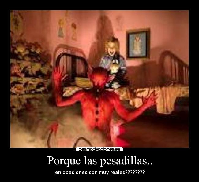 Porque las pesadillas.. -
