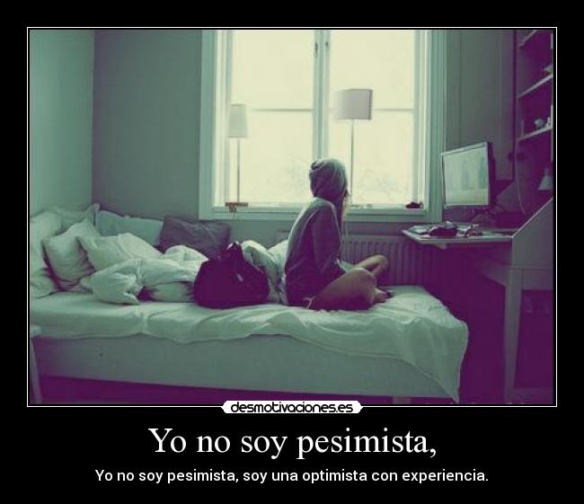 Yo no soy pesimista, - 