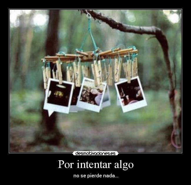 Por intentar algo - no se pierde nada...