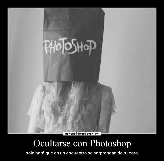 carteles gente que llena photoshop realidad son super feoos desmotivaciones