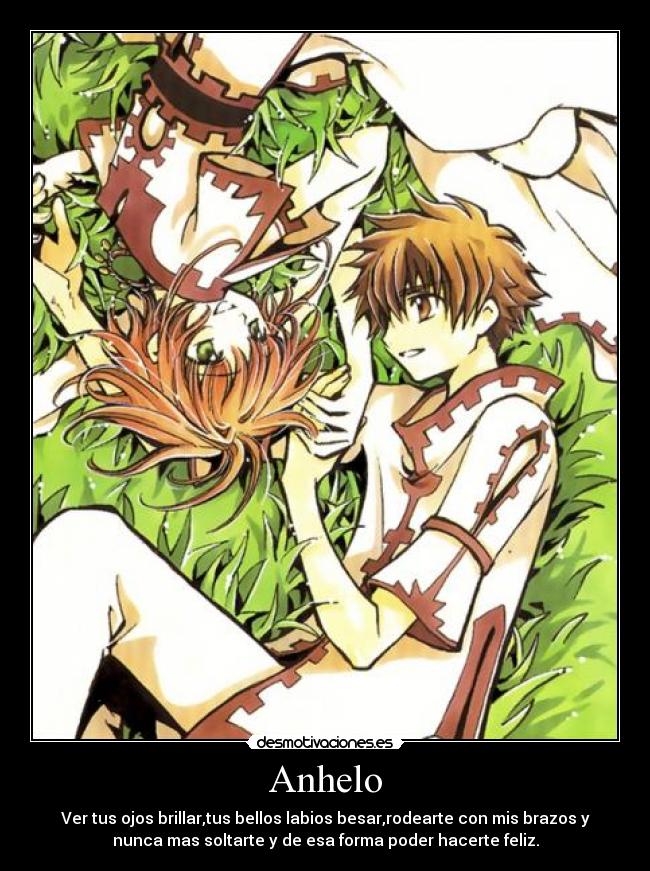 Anhelo - Ver tus ojos brillar,tus bellos labios besar,rodearte con mis brazos y
nunca mas soltarte y de esa forma poder hacerte feliz.