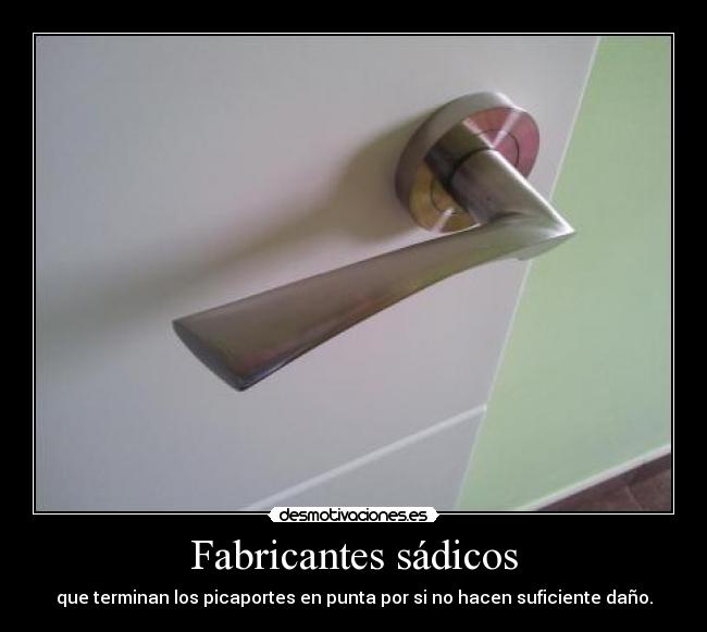 Fabricantes sádicos - que terminan los picaportes en punta por si no hacen suficiente daño.