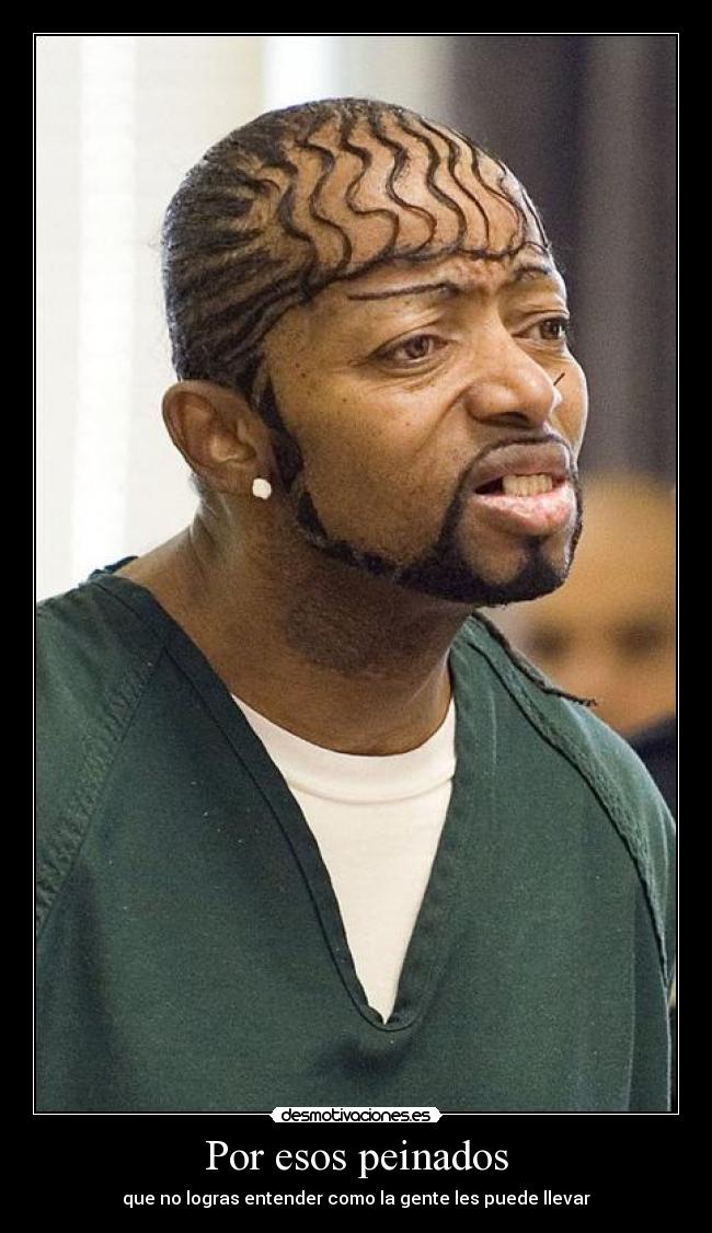 Por esos peinados -