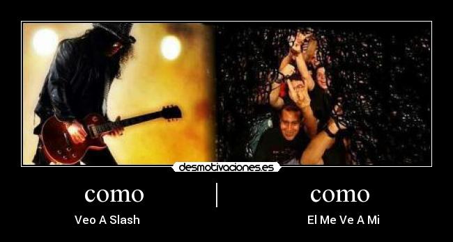 como          |             como - Veo A Slash                                                            El Me Ve A Mi