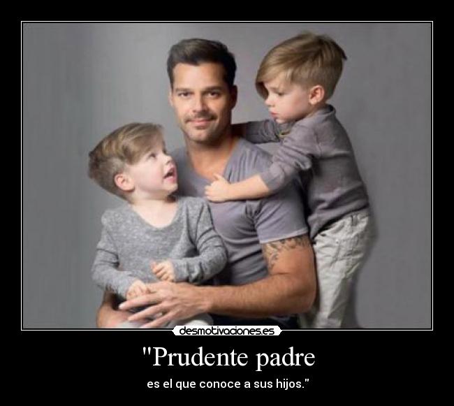 Prudente padre - es el que conoce a sus hijos.