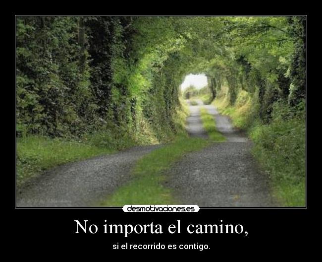 No importa el camino, -