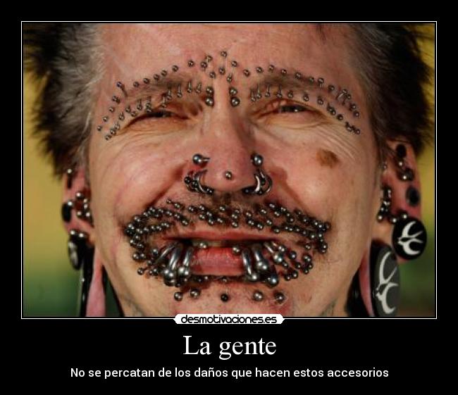 La gente - No se percatan de los daños que hacen estos accesorios