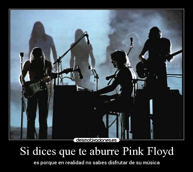 Si dices que te aburre Pink Floyd - es porque en realidad no sabes disfrutar de su música