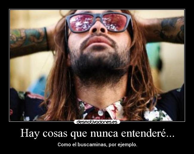 Hay cosas que nunca entenderé... -