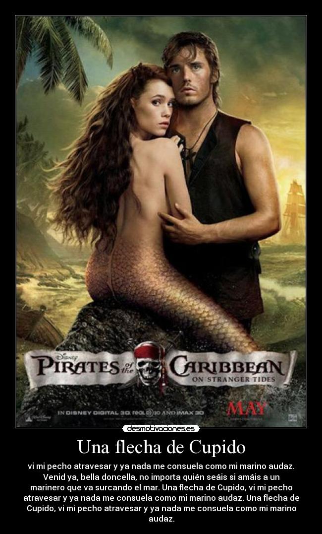 Una flecha de Cupido - vi mi pecho atravesar y ya nada me consuela como mi marino audaz.
Venid ya, bella doncella, no importa quién seáis si amáis a un
marinero que va surcando el mar. Una flecha de Cupido, vi mi pecho
atravesar y ya nada me consuela como mi marino audaz. Una flecha de
Cupido, vi mi pecho atravesar y ya nada me consuela como mi marino
audaz.