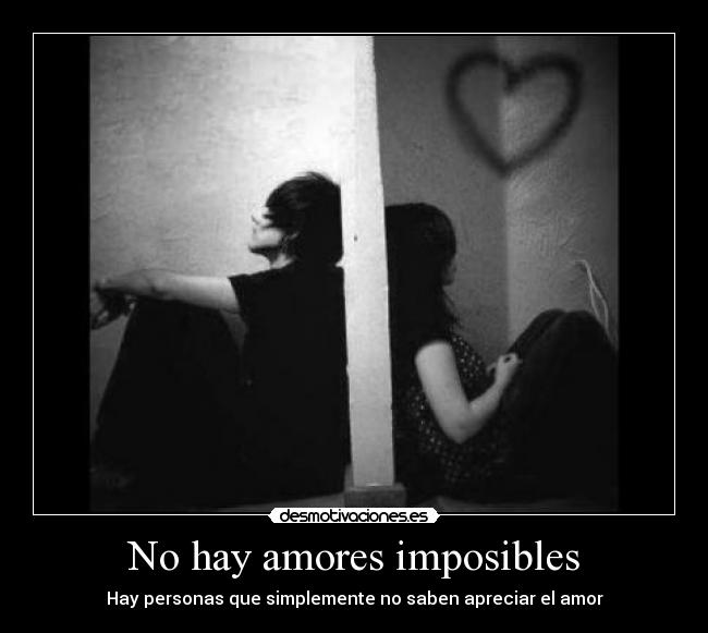 No hay amores imposibles - Hay personas que simplemente no saben apreciar el amor