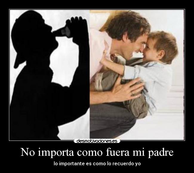 No importa como fuera mi padre - 