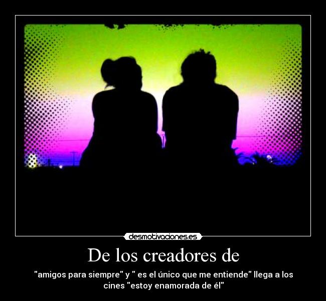 De los creadores de - 