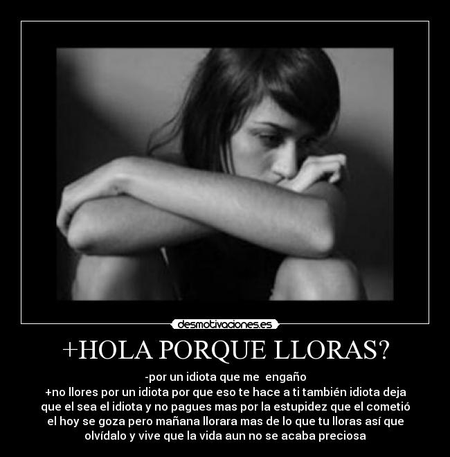 +HOLA PORQUE LLORAS? - 