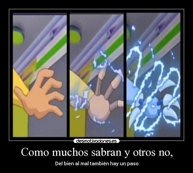 Como muchos sabran y otros no, - Del bien al mal también hay un paso