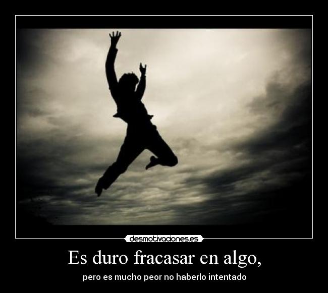 Es duro fracasar en algo, - 