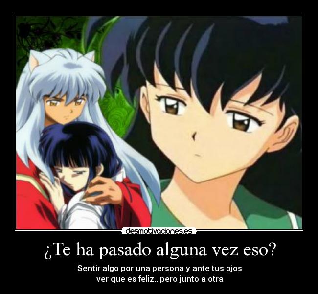 ¿Te ha pasado alguna vez eso? - Sentir algo por una persona y ante tus ojos
 ver que es feliz...pero junto a otra