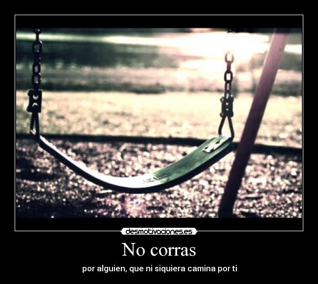 No corras -