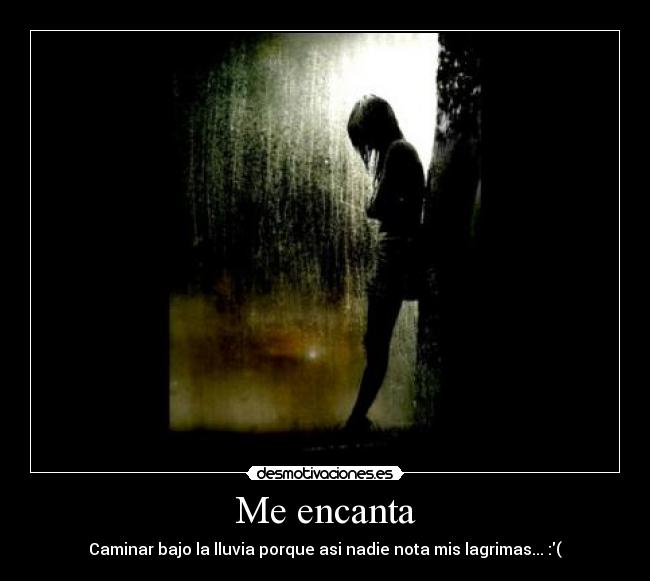 Me encanta - Caminar bajo la lluvia porque asi nadie nota mis lagrimas... :(