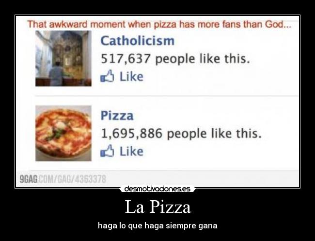 La Pizza - haga lo que haga siempre gana